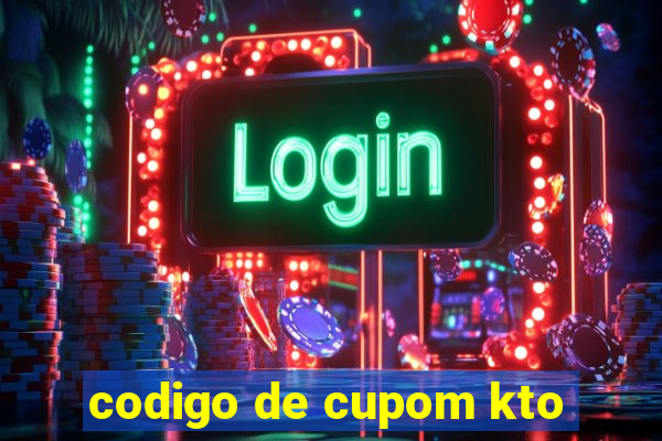 codigo de cupom kto